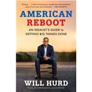 American Reboot An Idealist's Guide to Getting Big Things Done