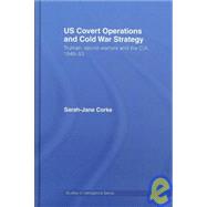 US Covert Operations and Cold War Strategy: Truman, Secret Warfare and the CIA, 1945-53