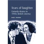 Tears of laughter: Comedy-drama in 1990s British cinema Comedy-drama in 1990s British cinema