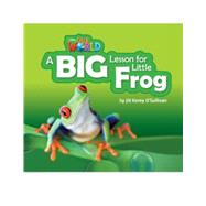 Our World Readers: A Big Lesson for Little Frog British English