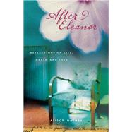 After Eleanor: Reflections on Life, Death and Love