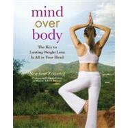 Mind over Body : The Key to Lasting Weight Loss Is All in Your Head