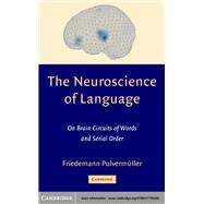 The Neuroscience of Language: On Brain Circuits of Words and Serial Order
