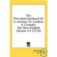 Provoked Husband or a Journey to London, a Comedy : The New English Theatre V7 (1776)
