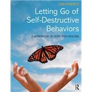 Letting Go of Self-Destructive Behaviors: A Workbook of Hope and Healing,9781138800779
