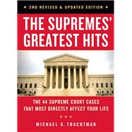 The Supremes' Greatest Hits, 2nd Revised & Updated Edition The 44 Supreme Court Cases That Most Directly Affect Your Life