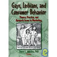 Gays, Lesbians, and Consumer Behavior: Theory, Practice, and Research Issues in Marketing