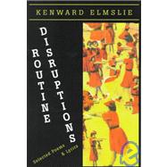 Routine Disruptions : Selected Poems and Lyrics, 1960-1997