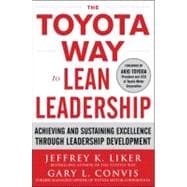 The Toyota Way to Lean Leadership:  Achieving and Sustaining Excellence through Leadership Development