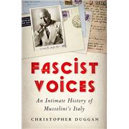Fascist Voices An Intimate History of Mussolini's Italy