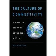 The Culture of Connectivity A Critical History of Social Media