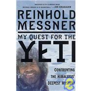 My Quest for the Yeti Confronting the Himalayas' Deepest Mystery