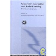 Classroom Interactions and Social Learning: From Theory to Practice