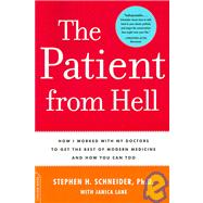 The Patient from Hell How I Worked with My Doctors to Get the Best of Modern Medicine and How You Can Too