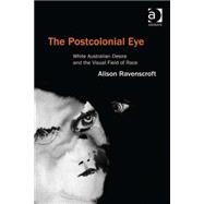 The Postcolonial Eye: White Australian Desire and the Visual Field of Race