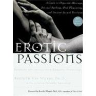 Erotic Passions : A Guide to Orgasmic Massage, Sensual Bathing, Oral Pleasuring and Ancient Sexual Positions