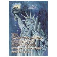 World Wide Military Command and Control System : Evolution and Effectiveness