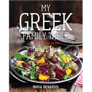 My Greek Family Table Fresh, Regional Recipes