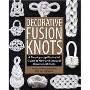 Decorative Fusion Knots A Step-by-Step Illustrated Guide to Unique and Unusual Ornamental Knots