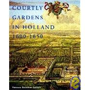 Courtly in Holland, 1600-1650 : The House of Orange and Hortus Batavus