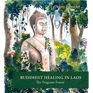 Buddhist Healing in Laos: The Fragrant Forest The Fragrant Forest