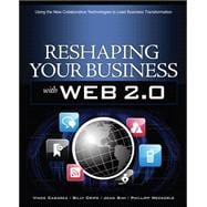 Reshaping Your Business with Web 2.0 Using New Social Technologies to Lead Business Transformation