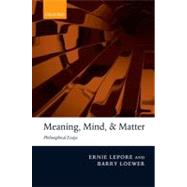 Meaning, Mind, and Matter Philosophical Essays