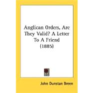 Anglican Orders, Are They Valid?: A Letter to a Friend