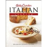 Betty Crocker's Italian Cooking : 200 Easy Recipes That Celebrate the Food and Culture of Italy
