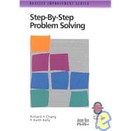 Step-By-Step Problem Solving:  A Practical Guide to Ensure Problems Get (and Stay) Solved