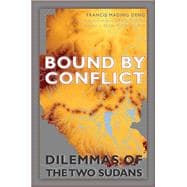 Bound by Conflict Dilemmas of the Two Sudans