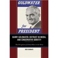 Barry Goldwater, Distrust in Media, and Conservative Identity The Perception of Liberal Bias in the News