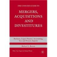 The Concise Guide to Mergers, Acquisitions and Divestitures Business, Legal, Finance, Accounting, Tax and Process Aspects