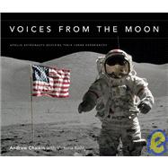 Voices from the Moon : Apollo Astronauts Describe Their Lunar Experiences