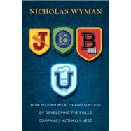 Job U How to Find Wealth and Success by Developing the Skills Companies Actually Need