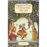 Anglophone Poetry in Colonial India, 1780-1913
