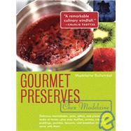 Gourmet Preserves Chez Madelaine Delicious Marmalades, Jams, Jellies, and Preserves to Make at Home ? Plus Easy Muffins, Scones, Crêpes, Puddings, Pastries, Desserts, and Breakfast Treats to Serve with Them