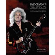 Brian May's Red Special The Story of the Home-Made Guitar that Rocked Queen and the World