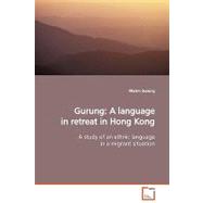 Gurung: A Language in Retreat in Hong Kong: A Study of an Ethnic Language in a Migrant Situation