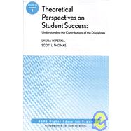 Theoretical Perspectives on Student Success: Understanding the Contributions of the Disciplines ASHE Higher Education Report, Volume 34, Number 1