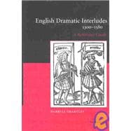 English Dramatic Interludes, 1300â€“1580: A Reference Guide