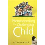 Homeschooling the Challenging Child A Practical Guide