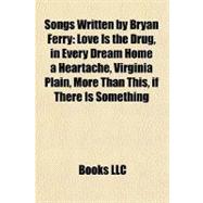 Songs Written by Bryan Ferry : Love Is the Drug, in Every Dream Home a Heartache, Virginia Plain, More Than This, if There Is Something