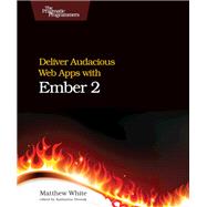 Deliver Audacious Web Apps With Ember 2