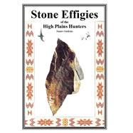 Stone Effigies of the High Plains Hunters