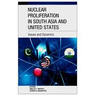 Nuclear Proliferation in South Asia and United States Issues and Dynamics
