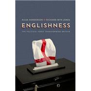 Englishness The Political Force Transforming Britain