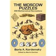 The Moscow Puzzles 359 Mathematical Recreations