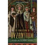 The Power Game in Byzantium Antonina and the Empress Theodora