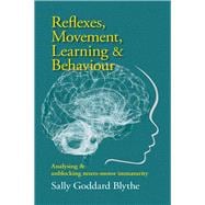 Reflexes, Movement, Learning & Behaviour Analysing and unblocking neuro-motor immaturity